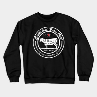 Grills Hot. Beers Cold. : Eat. Meat. Crewneck Sweatshirt